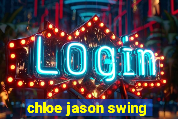 chloe jason swing